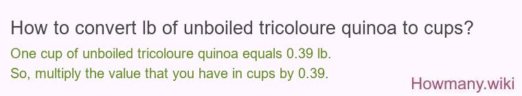 How to convert lb of unboiled tricoloure quinoa to cups?