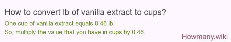 How to convert lb of vanilla extract to cups? How to convert lb of vanilla extract to cups?