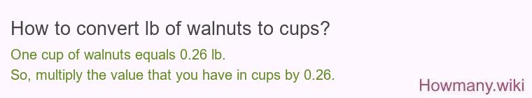 How to convert lb of walnuts to cups? How to convert lb of walnuts to cups?
