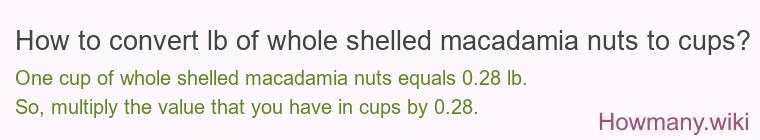 How to convert lb of whole shelled macadamia nuts to cups?