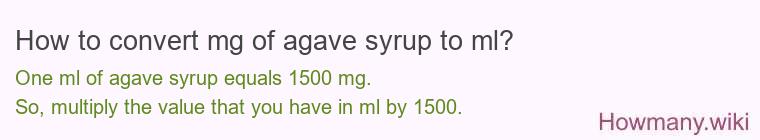 How to convert mg of agave syrup to ml? How to convert mg of agave syrup to ml?