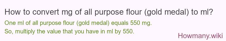 How to convert mg of all purpose flour (gold medal) to ml?