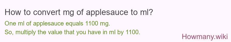 How to convert mg of applesauce to ml? How to convert mg of applesauce to ml?