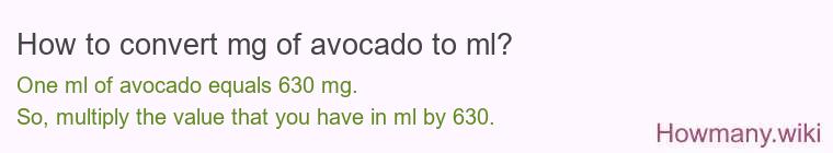 How to convert mg of avocado to ml? How to convert mg of avocado to ml?