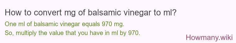 How to convert mg of balsamic vinegar to ml? How to convert mg of balsamic vinegar to ml?