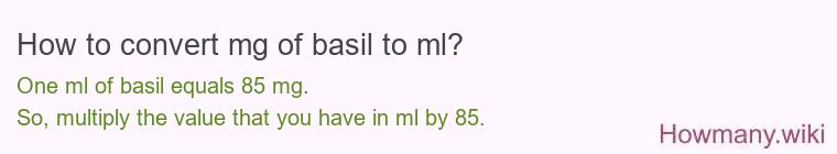 How to convert mg of basil to ml? How to convert mg of basil to ml?