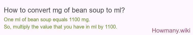 How to convert mg of bean soup to ml? How to convert mg of bean soup to ml?
