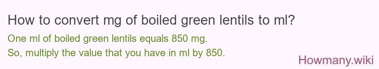 How to convert mg of boiled green lentils to ml? How to convert mg of boiled green lentils to ml?