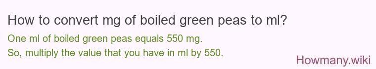 How to convert mg of boiled green peas to ml?
