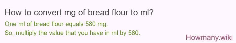 How to convert mg of bread flour to ml?
