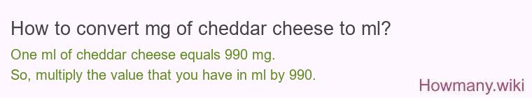How to convert mg of cheddar cheese to ml? How to convert mg of cheddar cheese to ml?