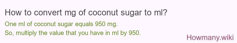 How to convert mg of coconut sugar to ml? How to convert mg of coconut sugar to ml?