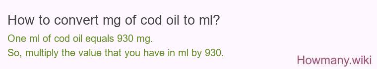 How to convert mg of cod oil to ml? How to convert mg of cod oil to ml?