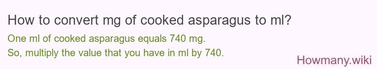 How to convert mg of cooked asparagus to ml?