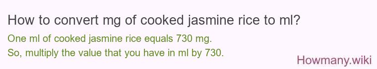 How to convert mg of cooked jasmine rice to ml? How to convert mg of cooked jasmine rice to ml?