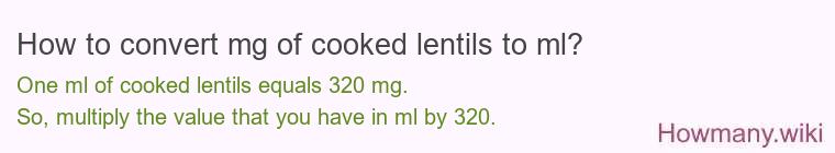 How to convert mg of cooked lentils to ml? How to convert mg of cooked lentils to ml?