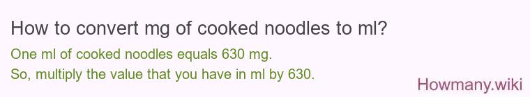 How to convert mg of cooked noodles to ml? How to convert mg of cooked noodles to ml?