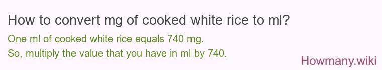 How to convert mg of cooked white rice to ml? How to convert mg of cooked white rice to ml?