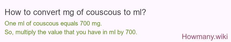 How to convert mg of couscous to ml? How to convert mg of couscous to ml?