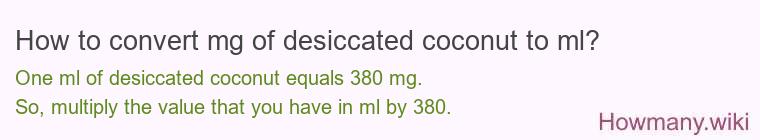 How to convert mg of desiccated coconut to ml? How to convert mg of desiccated coconut to ml?