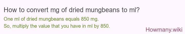 How to convert mg of dried mungbeans to ml? How to convert mg of dried mungbeans to ml?