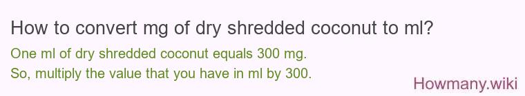 How to convert mg of dry shredded coconut to ml?