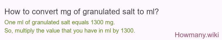 How to convert mg of granulated salt to ml? How to convert mg of granulated salt to ml?
