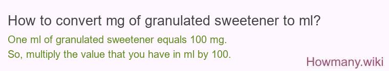 How to convert mg of granulated sweetener to ml? How to convert mg of granulated sweetener to ml?