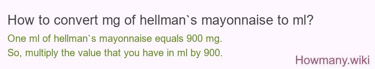 How to convert mg of hellman`s mayonnaise to ml?
