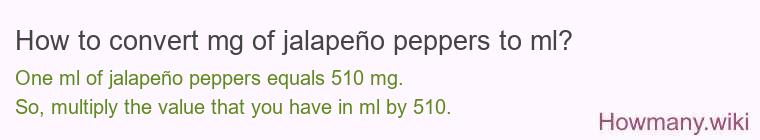 How to convert mg of jalapeño peppers to ml?