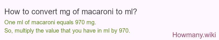 How to convert mg of macaroni to ml?