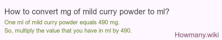 How to convert mg of mild curry powder to ml? How to convert mg of mild curry powder to ml?