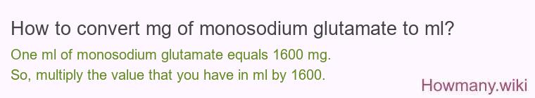 How to convert mg of monosodium glutamate to ml?
