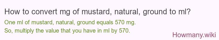 How to convert mg of mustard, natural, ground to ml?