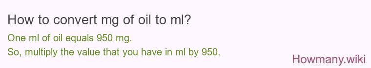 How to convert mg of oil to ml? How to convert mg of oil to ml?