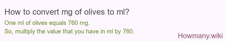 How to convert mg of olives to ml? How to convert mg of olives to ml?