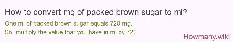 How to convert mg of packed brown sugar to ml?