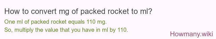 How to convert mg of packed rocket to ml?