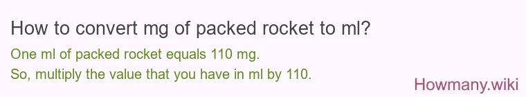How to convert mg of packed rocket to ml? How to convert mg of packed rocket to ml?