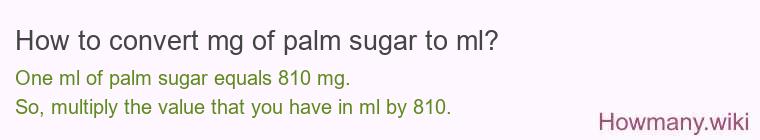 How to convert mg of palm sugar to ml? How to convert mg of palm sugar to ml?