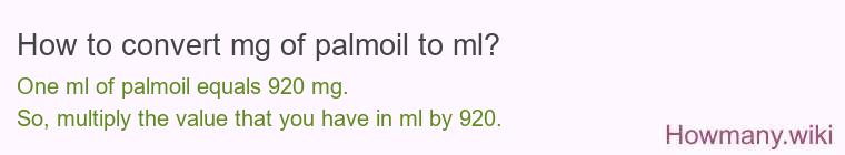 How to convert mg of palmoil to ml? How to convert mg of palmoil to ml?
