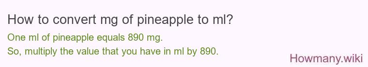 How to convert mg of pineapple to ml? How to convert mg of pineapple to ml?