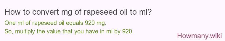 How to convert mg of rapeseed oil to ml? How to convert mg of rapeseed oil to ml?