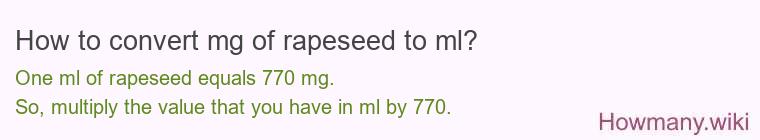 How to convert mg of rapeseed to ml? How to convert mg of rapeseed to ml?