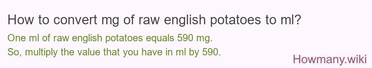 How to convert mg of raw english potatoes to ml? How to convert mg of raw english potatoes to ml?