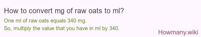 How to convert mg of raw oats to ml? How to convert mg of raw oats to ml?