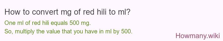 How to convert mg of red hili to ml? How to convert mg of red hili to ml?