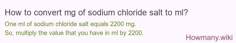 How to convert mg of sodium chloride salt to ml? How to convert mg of sodium chloride salt to ml?
