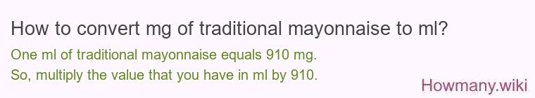 How to convert mg of traditional mayonnaise to ml? How to convert mg of traditional mayonnaise to ml?
