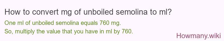 How to convert mg of unboiled semolina to ml? How to convert mg of unboiled semolina to ml?